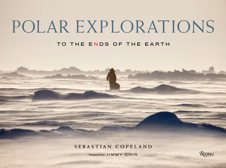 Polar Explorations Hardcover by Sebastian Copeland. Foreword by Jimmy Chin.