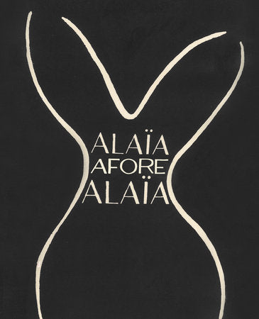 Alaïa Afore Alaïa Hardcover by Texts by Laurence Benaïm, Olivier Saillard, Carla Sozzani, and Christoph von Wehye