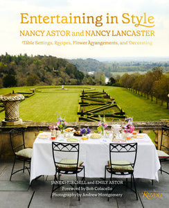 Entertaining in Style: Nancy Astor and Nancy Lancaster Hardcover by Jane Churchill and Emily Astor; Foreword by Bob Colacello; Photography by Andrew Montgomery