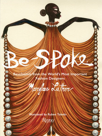 Be-Spoke Hardcover by Marylou Luther. Illustrations by Ruben Toledo. Foreword by Stan Herman. Afterword by Rick Owens.