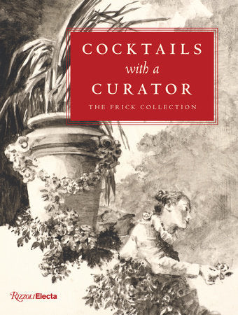 Cocktails with a Curator Hardcover by Xavier F. Salomon, Aimee Ng, and Giulio Dalvit, Foreword by Simon Schama, Illust rations by Luis Serrano. In association with The Frick Collection.