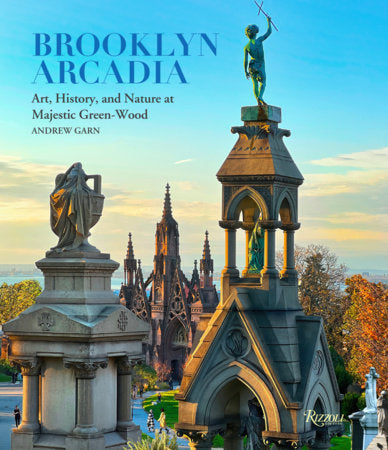 Brooklyn Arcadia Hardcover by Andrew Garn (text and photography), with an introduction by Thomas Campenella and an afterword by Green-Wood president Richard Moylan