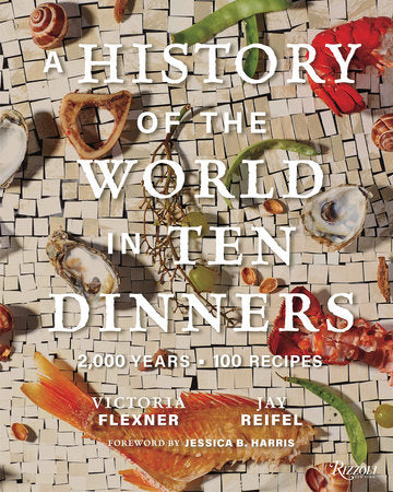 A History of the World in 10 Dinners Hardcover by Victoria Flexner and Jay Reifel 