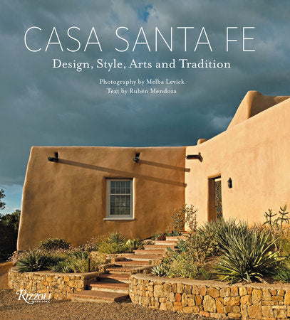 Casa Santa Fe: Design, Style, Arts, and Tradition Hardcover by Rubén G. Mendoza (Contributor)