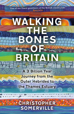 Walking the Bones of Britain Hardcover by Christopher Somerville