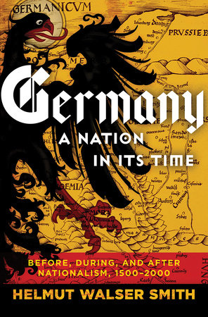 Germany: A Nation in Its Time Hardcover by Helmut Walser Smith