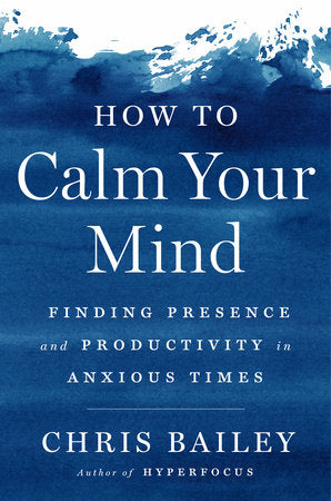 How to Calm Your Mind Hardcover by Chris Bailey