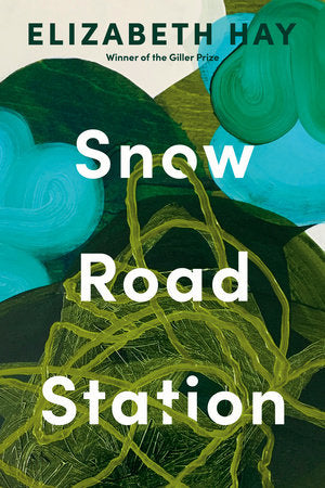 Snow Road Station: A Novel Hardcover by Elizabeth Hay