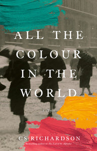 All the Colour in the World Hardcover by CS Richardson