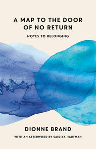 A Map to the Door of No Return: Notes to Belonging Paperback by Dionne Brand