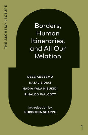 Borders, Human Itineraries, and All Our Relation Hardcover by Dele Adeyemo, Natalie Diaz, Nadia Yala Kisukidi, and Rinaldo Walcott
