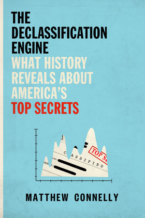The Declassification Engine: What History Reveals About America's Top Secrets Hardcover by Matthew Connelly