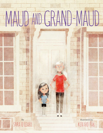 Maud and Grand-Maud Hardcover by Sara O'Leary; illustrated by Kenard Pak