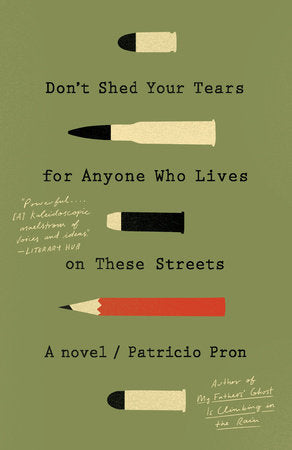 Don't Shed Your Tears for Anyone Who Lives on These Streets Paperback by Patricio Pron