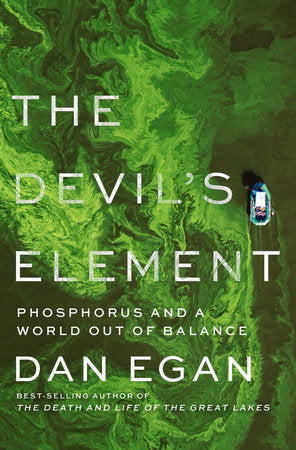 The Devil's Element: Phosphorus and a World Out of Balance Hardcover by Dan Egan