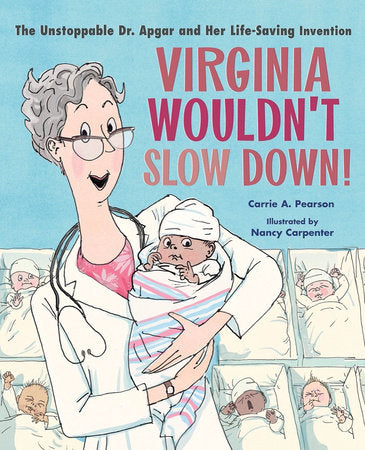 Virginia Wouldn't Slow Down!: The Unstoppable Dr. Apgar and Her Life-Saving Invention Hardcover by CARRIE PEARSON