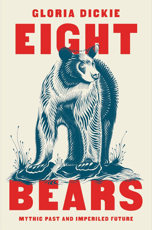 Eight Bears: Mythic Past and Imperiled Future Hardcover by Gloria Dickie