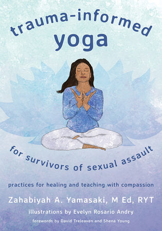 Trauma-Informed Yoga for Survivors of Sexual Assault Paperback by Zahabiyah Yamasaki