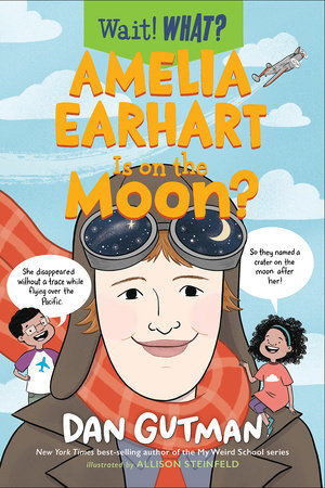 Amelia Earhart Is on the Moon? Paperback by Dan Gutman