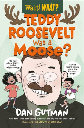 Teddy Roosevelt Was a Moose? Paperback by Dan Gutman