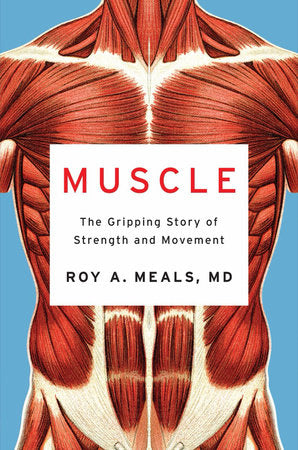 Muscle: The Gripping Story of Strength and Movement Hardcover by Roy A. Meals