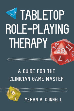 Tabletop Role-Playing Therapy: A Guide for the Clinician Game Master Paperback by Megan A Connell