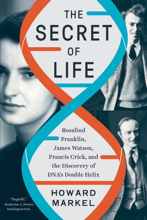 The Secret of Life: Rosalind Franklin, James Watson, Francis Crick, and the Discovery of DNA's Double Helix Paperback by Howard Markel