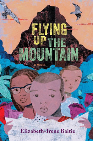 Flying Up the Mountain Hardcover by Elizabeth-Irene Baitie