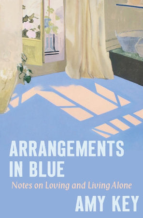 Arrangements in Blue: Notes on Loving and Living Alone Hardcover by Amy Key