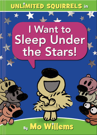 I Want to Sleep Under the Stars!-An Unlimited Squirrels Book Hardcover by Mo Willems