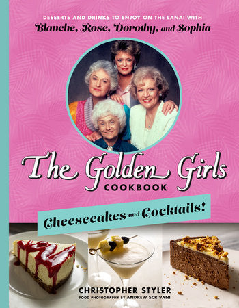 The Golden Girls Cookbook: Cheesecakes and Cocktails! Hardcover by Christopher Styler