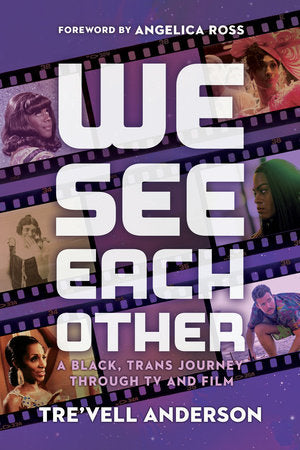 We See Each Other: A Black, Trans Journey Through TV and Film Hardcover by Tre'vell Anderson