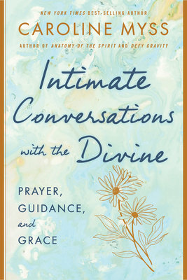 Intimate Conversations with the Divine: Prayer, Guidance, and Grace Hardcover by Caroline Myss