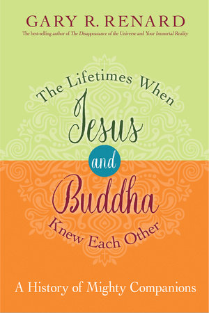 The Lifetimes When Jesus and Buddha Knew Each Other Paperback by Gary R. Renard