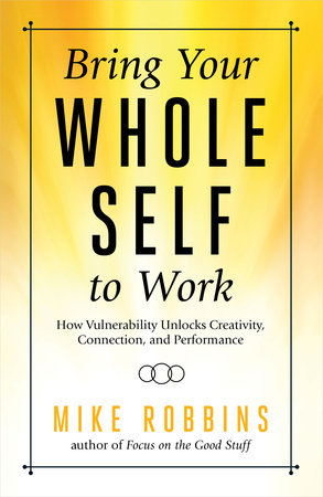 Bring Your Whole Self to Work Paperback by Mike Robbins