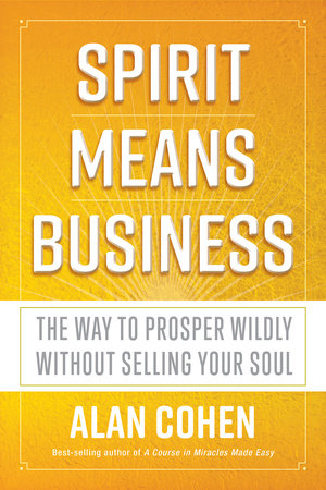 Spirit Means Business Paperback by Alan Cohen