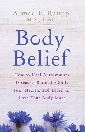 Body Belief Paperback by Aimee E. Raupp, M.S., L.Ac.