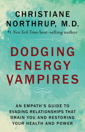Dodging Energy Vampires Paperback by Christiane Northrup, M.D.