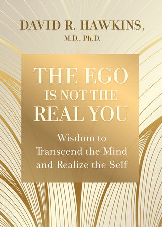 The Ego Is Not the Real You Paperback by David R. Hawkins, M.D., Ph.D.