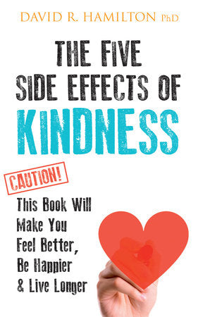The Five Side Effects of Kindness Paperback by David R. Hamilton PhD