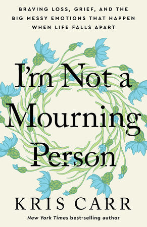 I'm Not a Mourning Person Hardcover by Kris Carr