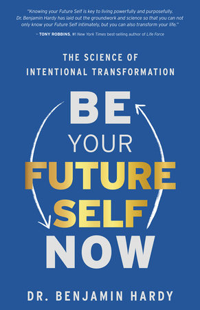 Be Your Future Self Now Paperback by Dr. Benjamin Hardy