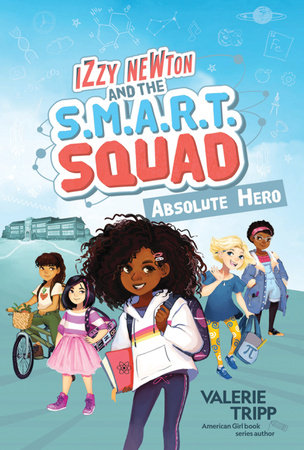 Izzy Newton and the S.M.A.R.T. Squad: Absolute Hero (Book 1) Hardcover by Valerie Tripp