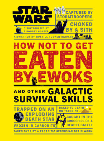 Star Wars How Not to Get Eaten by Ewoks and Other Galactic Survival Skills Hardcover by Christian Blauvelt