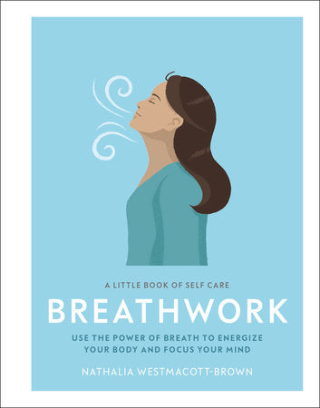 A Little Book of Self Care: Breathwork Hardcover by Nathalia Westmacott-Brown