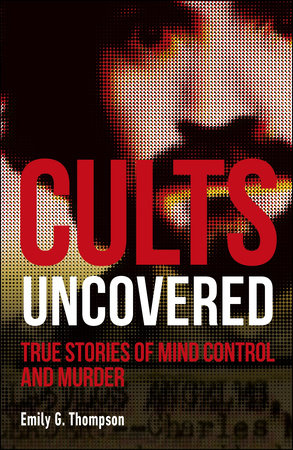 Cults Uncovered Paperback by Emily G. Thompson
