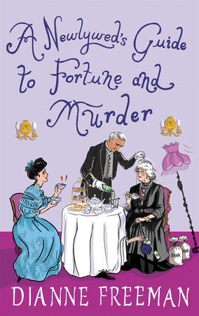 A Newlywed's Guide to Fortune and Murder: A Sparkling and Witty Victorian Mystery Hardcover by Dianne Freeman