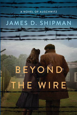 Beyond the Wire Paperback by James D. Shipman