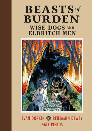 Beasts of Burden: Wise Dogs and Eldritch Men Hardcover by Written by Evan Dorkin. Illustrated by Benjamin Dewey.