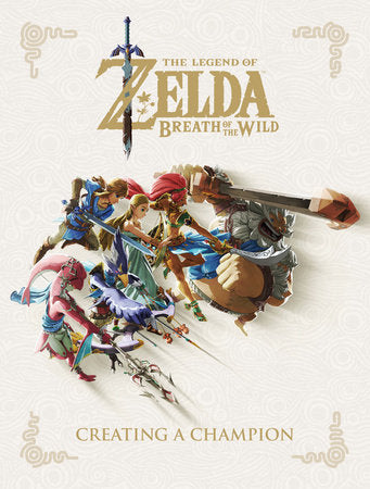 The Legend of Zelda: Breath of the Wild--Creating a Champion Hardcover by Based on Nintendo Video Game